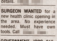 Surgeon Wanted for a new health clinic.  No experience needed.  Must have own tools.